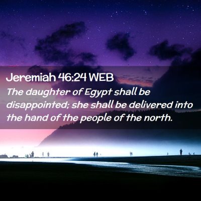 Picture 02 - Jeremiah 46:24 WEB - The daughter of Egypt shall be disappointed; she - Bible Verse Picture