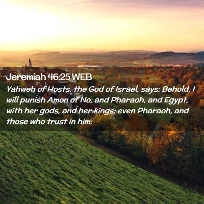 Picture 02 - Jeremiah 46:25 WEB - Yahweh of Hosts, the God of Israel, says: Behold, - Bible Verse Picture