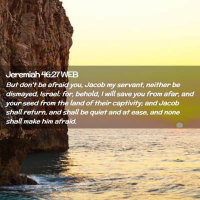 Picture 02 - Jeremiah 46:27 WEB - But don't be afraid you, Jacob my servant, - Bible Verse Picture