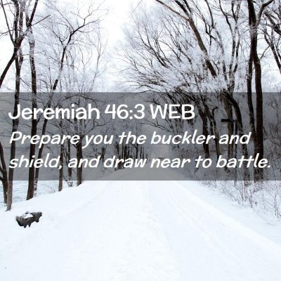 Picture 02 - Jeremiah 46:3 WEB - Prepare you the buckler and shield, and draw near - Bible Verse Picture