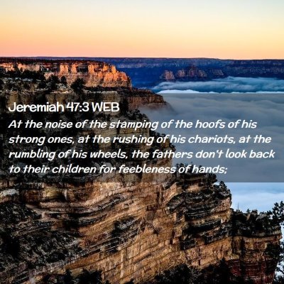 Picture 02 - Jeremiah 47:3 WEB - At the noise of the stamping of the hoofs of his - Bible Verse Picture