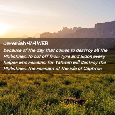 Picture 02 - Jeremiah 47:4 WEB - because of the day that comes to destroy all the - Bible Verse Picture