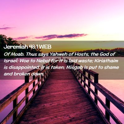 Picture 02 - Jeremiah 48:1 WEB - Of Moab. Thus says Yahweh of Hosts, the God of - Bible Verse Picture
