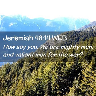 Picture 02 - Jeremiah 48:14 WEB - How say you, We are mighty men, and valiant men - Bible Verse Picture
