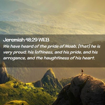 Picture 02 - Jeremiah 48:29 WEB - We have heard of the pride of Moab, [that] he is - Bible Verse Picture