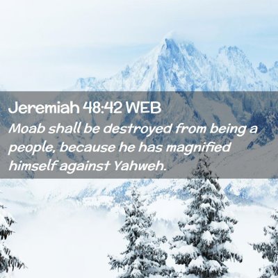 Picture 02 - Jeremiah 48:42 WEB - Moab shall be destroyed from being a people, - Bible Verse Picture