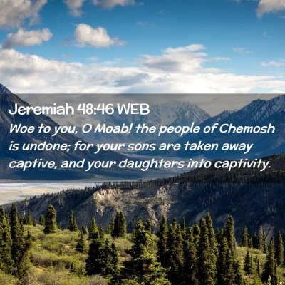 Picture 02 - Jeremiah 48:46 WEB - Woe to you, O Moab! the people of Chemosh is - Bible Verse Picture