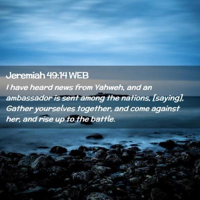 Picture 02 - Jeremiah 49:14 WEB - I have heard news from Yahweh, and an ambassador - Bible Verse Picture