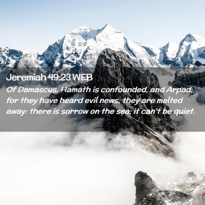 Picture 02 - Jeremiah 49:23 WEB - Of Damascus. Hamath is confounded, and Arpad; for - Bible Verse Picture