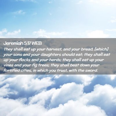 Picture 02 - Jeremiah 5:17 WEB - They shall eat up your harvest, and your bread, - Bible Verse Picture