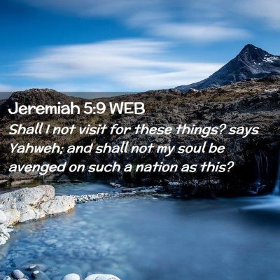 Picture 02 - Jeremiah 5:9 WEB - Shall I not visit for these things? says Yahweh; - Bible Verse Picture