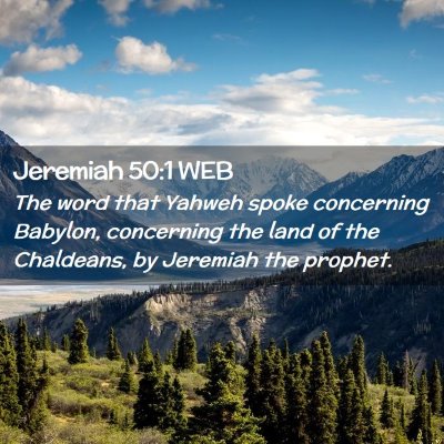 Picture 02 - Jeremiah 50:1 WEB - The word that Yahweh spoke concerning Babylon, - Bible Verse Picture