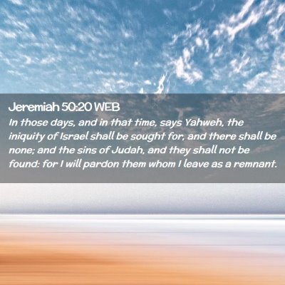 Picture 02 - Jeremiah 50:20 WEB - In those days, and in that time, says Yahweh, the - Bible Verse Picture