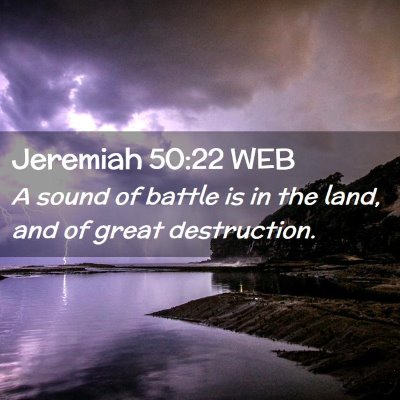 Picture 02 - Jeremiah 50:22 WEB - A sound of battle is in the land, and of great - Bible Verse Picture