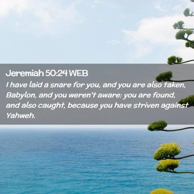 Picture 02 - Jeremiah 50:24 WEB - I have laid a snare for you, and you are also - Bible Verse Picture