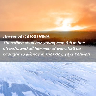 Picture 02 - Jeremiah 50:30 WEB - Therefore shall her young men fall in her - Bible Verse Picture