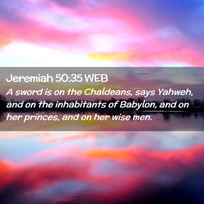 Picture 02 - Jeremiah 50:35 WEB - A sword is on the Chaldeans, says Yahweh, and on - Bible Verse Picture