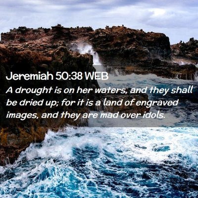 Picture 02 - Jeremiah 50:38 WEB - A drought is on her waters, and they shall be - Bible Verse Picture