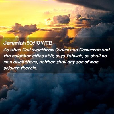 Picture 02 - Jeremiah 50:40 WEB - As when God overthrew Sodom and Gomorrah and the - Bible Verse Picture