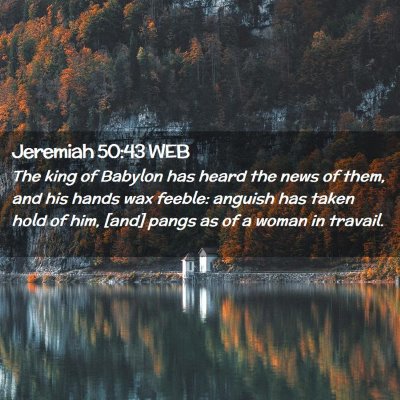 Picture 02 - Jeremiah 50:43 WEB - The king of Babylon has heard the news of them, - Bible Verse Picture