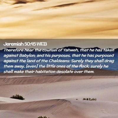Picture 02 - Jeremiah 50:45 WEB - Therefore hear the counsel of Yahweh, that he has - Bible Verse Picture