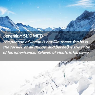Picture 02 - Jeremiah 51:19 WEB - The portion of Jacob is not like these; for he is - Bible Verse Picture