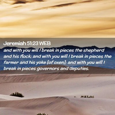 Picture 02 - Jeremiah 51:23 WEB - and with you will I break in pieces the shepherd - Bible Verse Picture