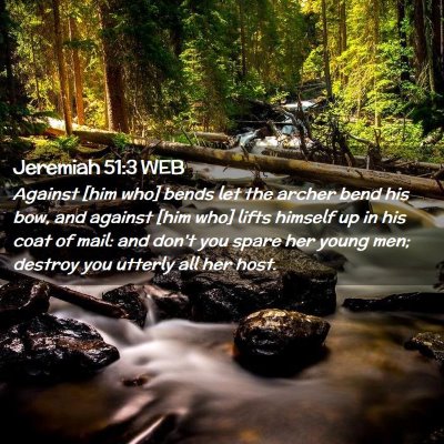 Picture 02 - Jeremiah 51:3 WEB - Against [him who] bends let the archer bend his - Bible Verse Picture