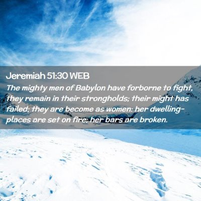 Picture 02 - Jeremiah 51:30 WEB - The mighty men of Babylon have forborne to fight, - Bible Verse Picture