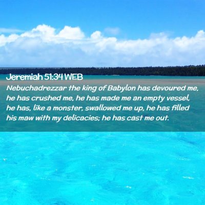 Picture 02 - Jeremiah 51:34 WEB - Nebuchadrezzar the king of Babylon has devoured - Bible Verse Picture
