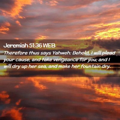 Picture 02 - Jeremiah 51:36 WEB - Therefore thus says Yahweh: Behold, I will plead - Bible Verse Picture
