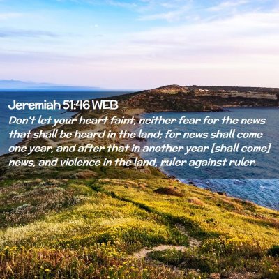 Picture 02 - Jeremiah 51:46 WEB - Don't let your heart faint, neither fear for the - Bible Verse Picture