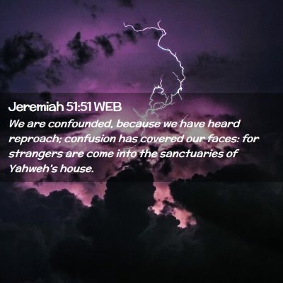 Picture 02 - Jeremiah 51:51 WEB - We are confounded, because we have heard - Bible Verse Picture