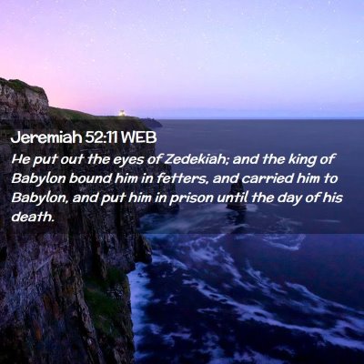 Picture 02 - Jeremiah 52:11 WEB - He put out the eyes of Zedekiah; and the king of - Bible Verse Picture