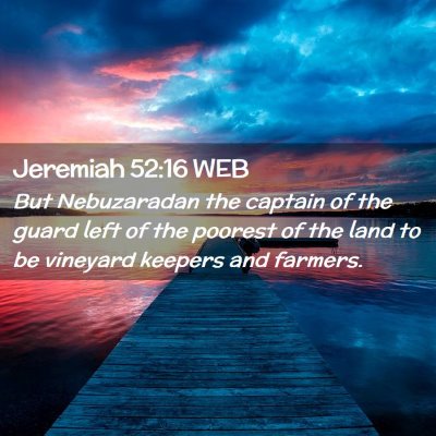 Picture 02 - Jeremiah 52:16 WEB - But Nebuzaradan the captain of the guard left of - Bible Verse Picture