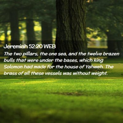 Picture 02 - Jeremiah 52:20 WEB - The two pillars, the one sea, and the twelve - Bible Verse Picture