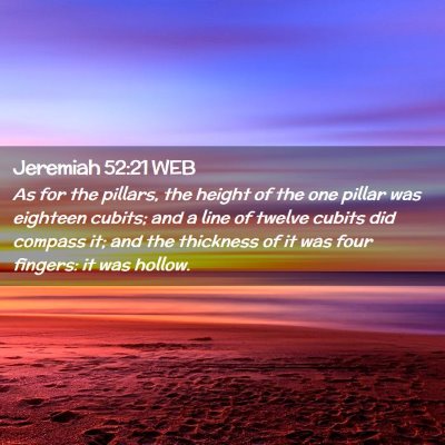 Picture 02 - Jeremiah 52:21 WEB - As for the pillars, the height of the one pillar - Bible Verse Picture
