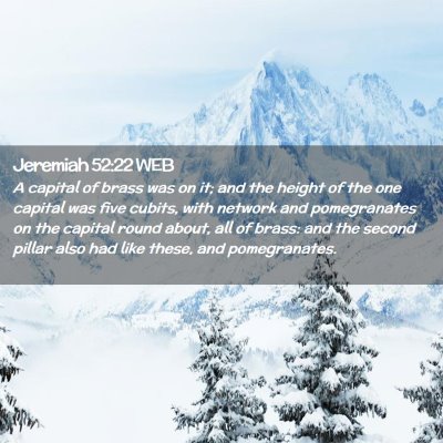 Picture 02 - Jeremiah 52:22 WEB - A capital of brass was on it; and the height of - Bible Verse Picture