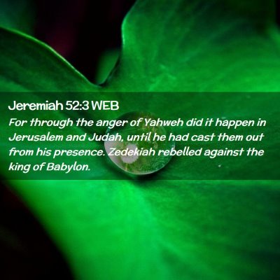 Picture 02 - Jeremiah 52:3 WEB - For through the anger of Yahweh did it happen in - Bible Verse Picture