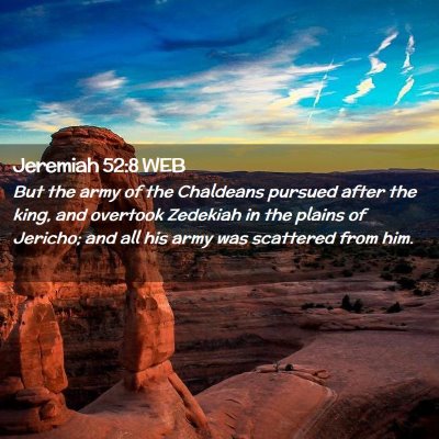 Picture 02 - Jeremiah 52:8 WEB - But the army of the Chaldeans pursued after the - Bible Verse Picture