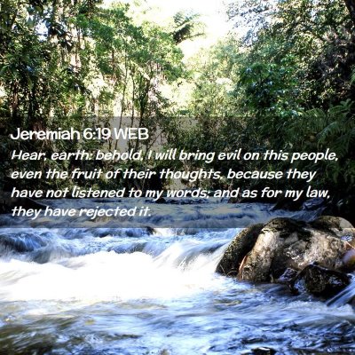 Picture 02 - Jeremiah 6:19 WEB - Hear, earth: behold, I will bring evil on this - Bible Verse Picture