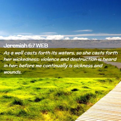 Picture 02 - Jeremiah 6:7 WEB - As a well casts forth its waters, so she casts - Bible Verse Picture