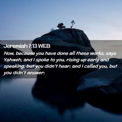 Picture 02 - Jeremiah 7:13 WEB - Now, because you have done all these works, says - Bible Verse Picture
