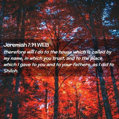 Picture 02 - Jeremiah 7:14 WEB - therefore will I do to the house which is called - Bible Verse Picture