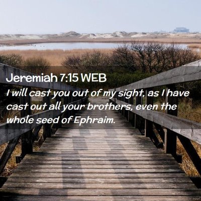 Picture 02 - Jeremiah 7:15 WEB - I will cast you out of my sight, as I have cast - Bible Verse Picture