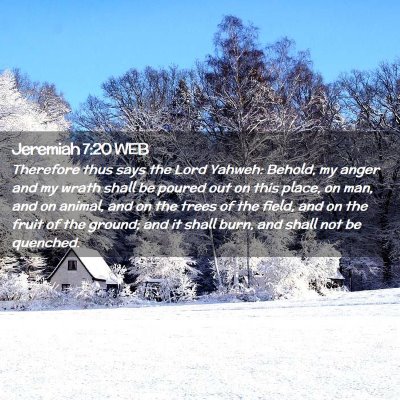 Picture 02 - Jeremiah 7:20 WEB - Therefore thus says the Lord Yahweh: Behold, my - Bible Verse Picture