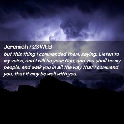 Picture 02 - Jeremiah 7:23 WEB - but this thing I commanded them, saying, Listen - Bible Verse Picture