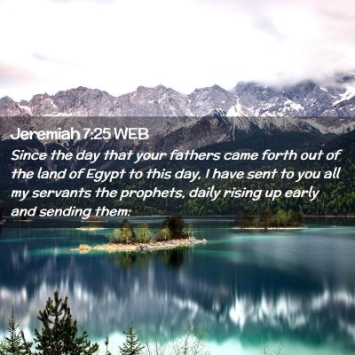 Picture 02 - Jeremiah 7:25 WEB - Since the day that your fathers came forth out of - Bible Verse Picture