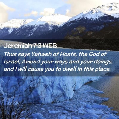 Picture 02 - Jeremiah 7:3 WEB - Thus says Yahweh of Hosts, the God of Israel, - Bible Verse Picture