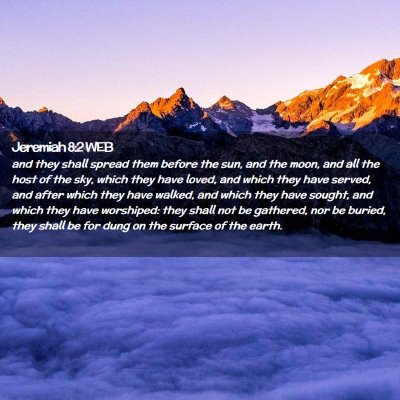 Picture 02 - Jeremiah 8:2 WEB - and they shall spread them before the sun, and - Bible Verse Picture